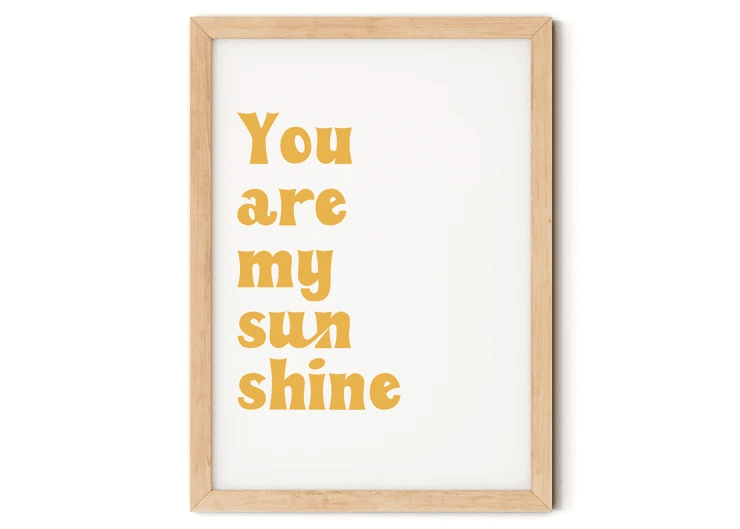 You are my Sunshine Print.